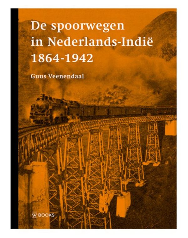 De spoorwegen in Nederlands-Indië 1864-1942 - 9789462584099