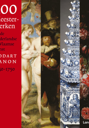 100 meesterwerken Nederlandse en Vlaamse kunst 1350-1750 - 9789401473996