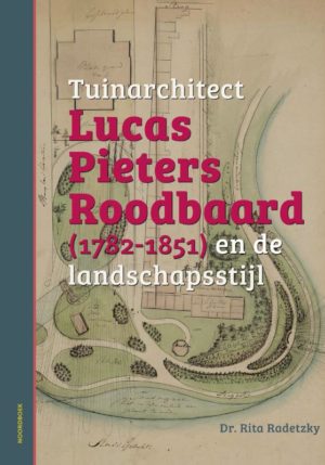 Tuinarchitect Lucas Pieters Roodbaard (1782-1851) en de landschapsstijl - 9789056157517