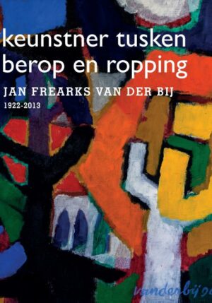 Jan Frearks van der Bij - keunstner tusken berop en ropping - 9789492052865