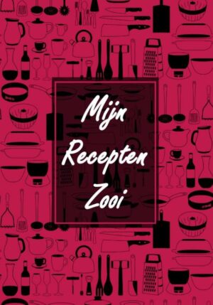 Receptenboek Invulboek - Blanco Recepten Notitieboek Om Zelf in te Vullen - "Mijn Recepten Zooi" - 9789464658217