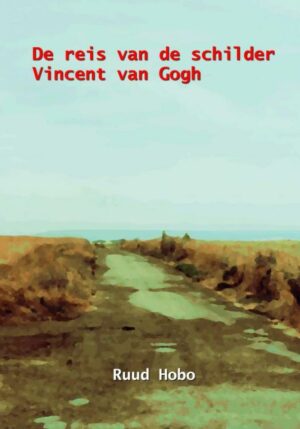De reis van de schilder Vincent van Gogh - 9789464657173