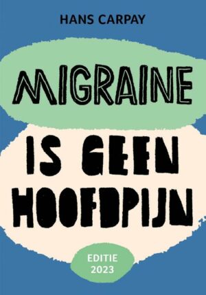 Migraine is geen hoofdpijn (Editie 2023) - 9789492754530