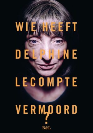Wie heeft Delphine Lecompte vermoord - 9789072201775