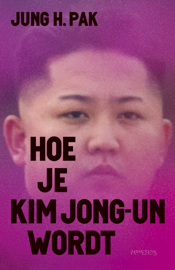 Hoe je Kim Jong-un wordt - 9789044641066