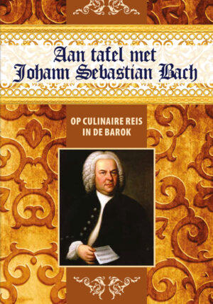 Aan tafel met Johann Sebastian Bach - 9789492821188