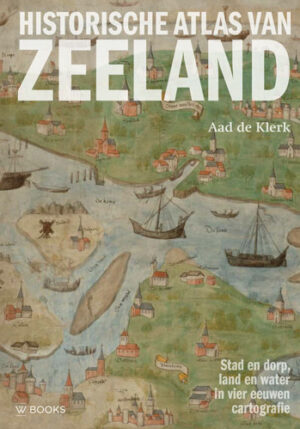 Historische Atlas van Zeeland - 9789462584358