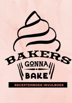 Receptenboek invulboek: Bakers gonna bake - 9789464482485