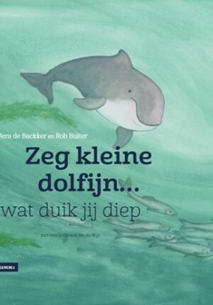 Zeg kleine dolfijn wat duik jij diep - 9789050118545