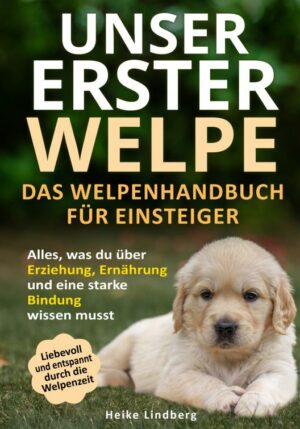 Unser erster Welpe - Das Welpenhandbuch für Einsteiger - 9789403716886