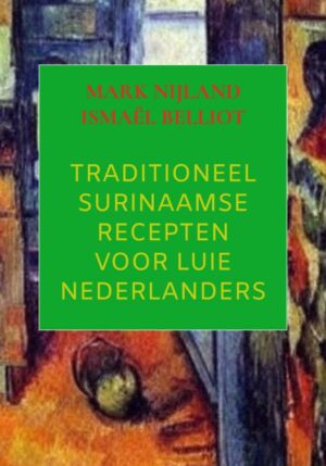 Traditioneel Surinaamse recepten voor luie Nederlanders - 9789464922813