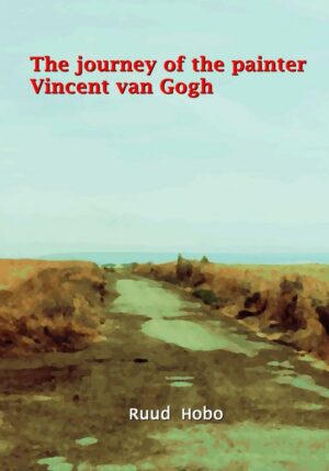 The journey of the painter Vincent van Gogh - 9789465014982